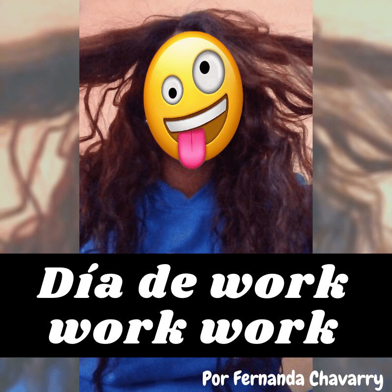 Día de work work work