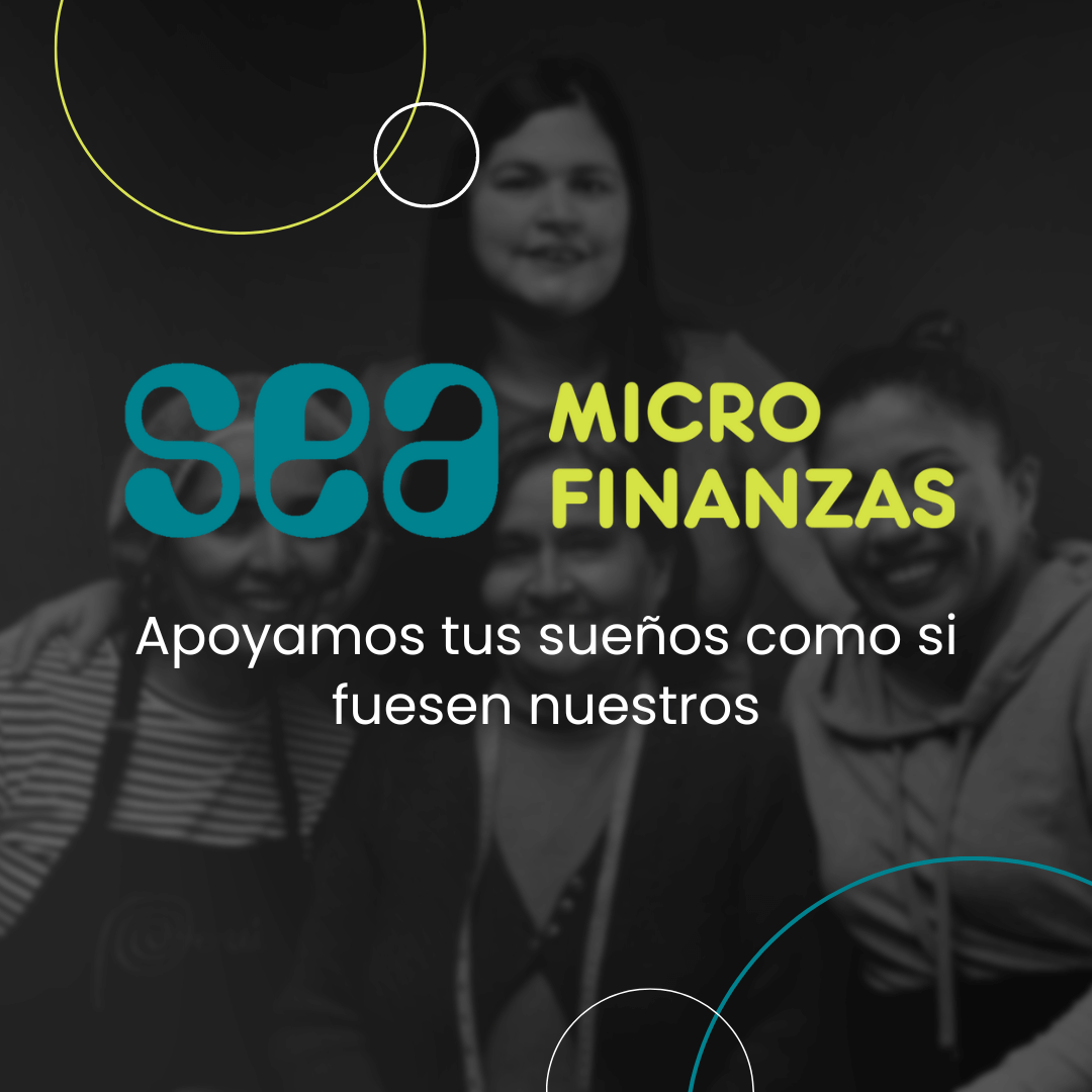 SEA Microfinanzas: Apoyamos tus sueños como si fuesen nuestros
