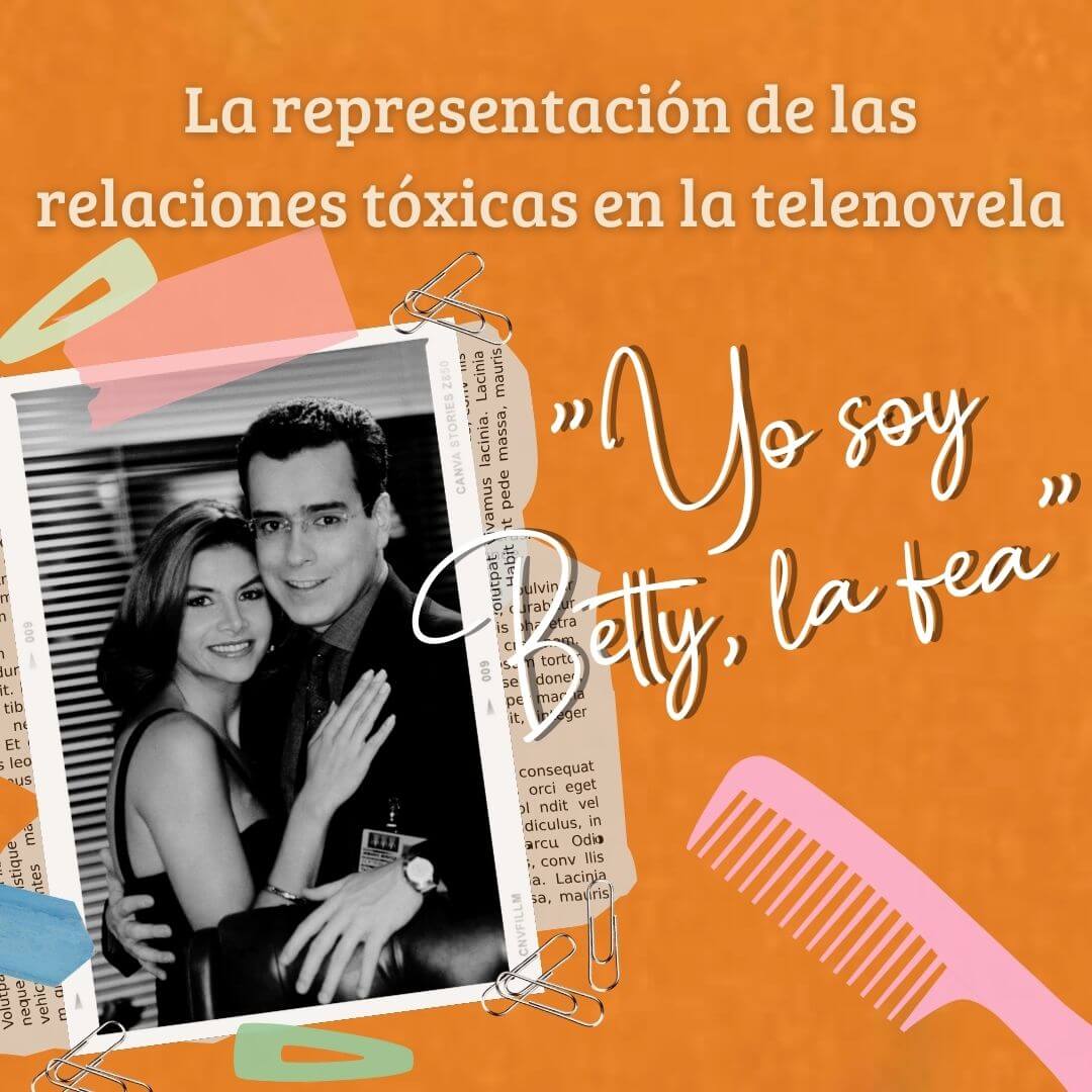 La representación de las relaciones tóxicas en la telenovela - Caso “Yo soy Betty, la fea”